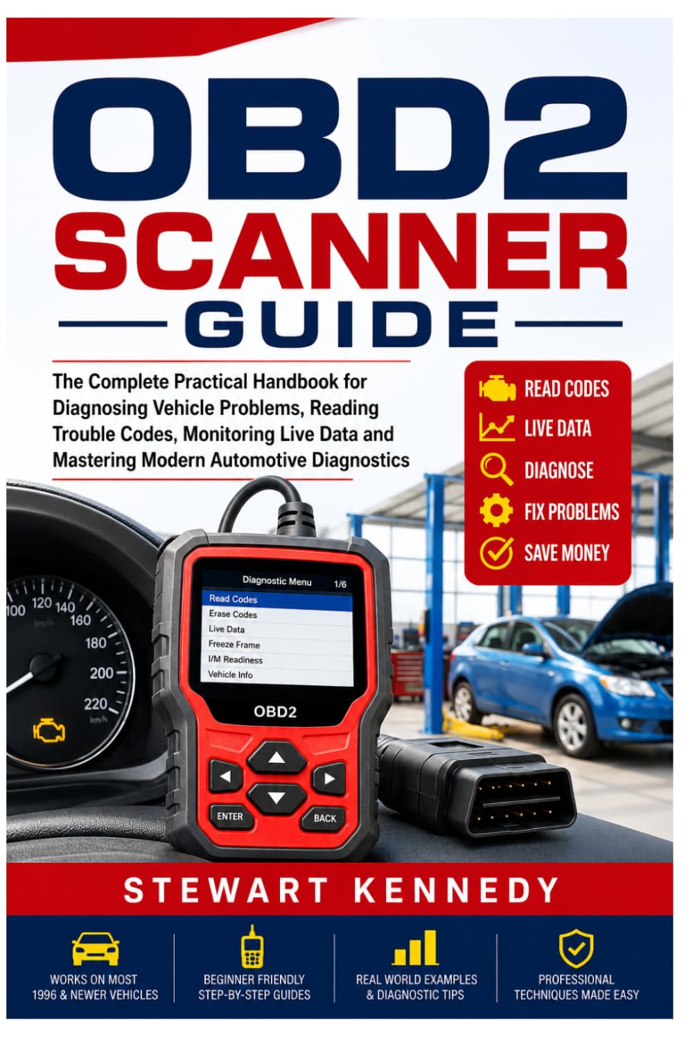 OBD2 Scanner Guide: The Complete Practical Handbook for Diagnosing Vehicle Problems, Reading Trouble Codes, Monitoring Live Data and Mastering Modern ... and Essential Skills for Everyday Makers)