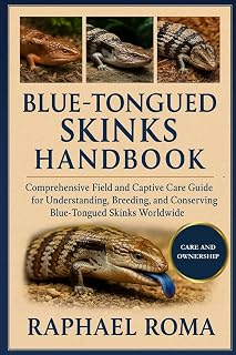 BLUE TONGUED SKINKS HANDBOOK: Comprehensive Field and Captive Care Guide for Understanding, Breeding, and Conserving Blue-Tongued Skinks Worldwide