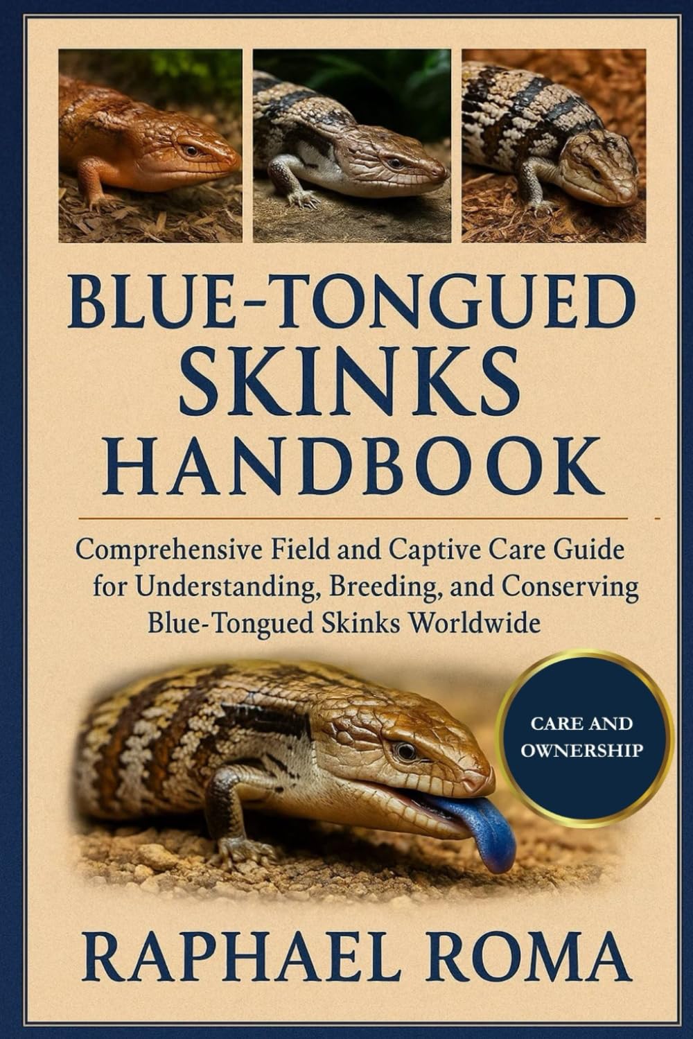 BLUE TONGUED SKINKS HANDBOOK: Comprehensive Field and Captive Care Guide for Understanding, Breeding, and Conserving Blue-Tongued Skinks Worldwide