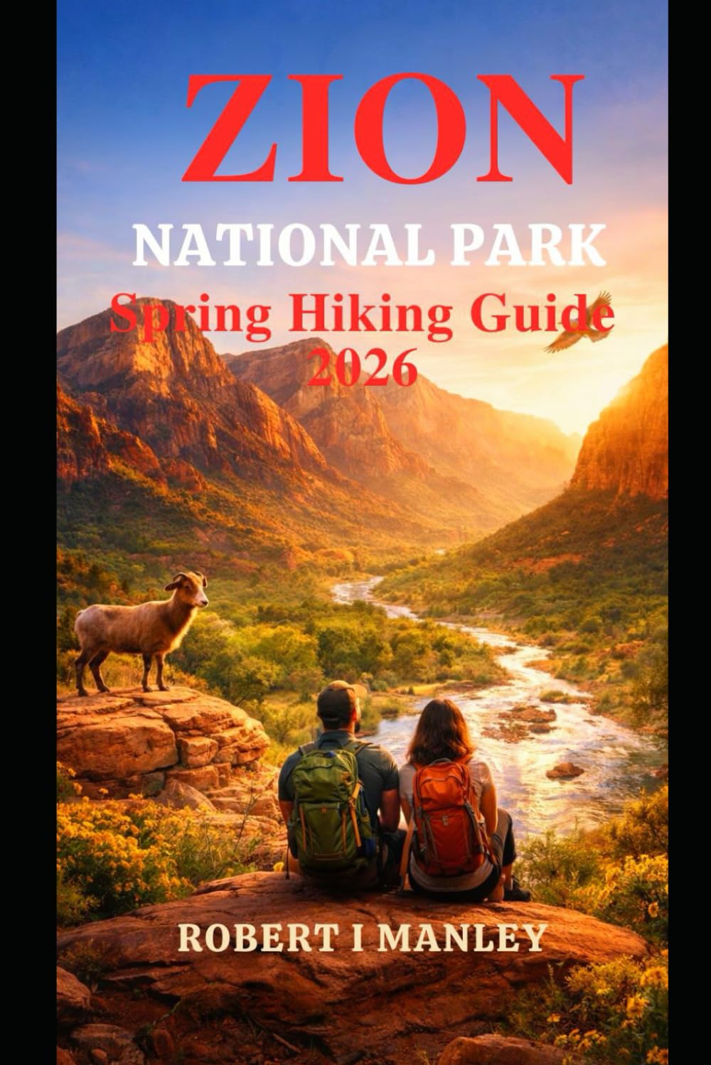 Zion National Park Spring Hiking Guide 2026: Nature Trails, Scenic Canyon Routes, Seasonal Planning, Safety Tips & Smart Itineraries for an Unforgettable Spring Adventure