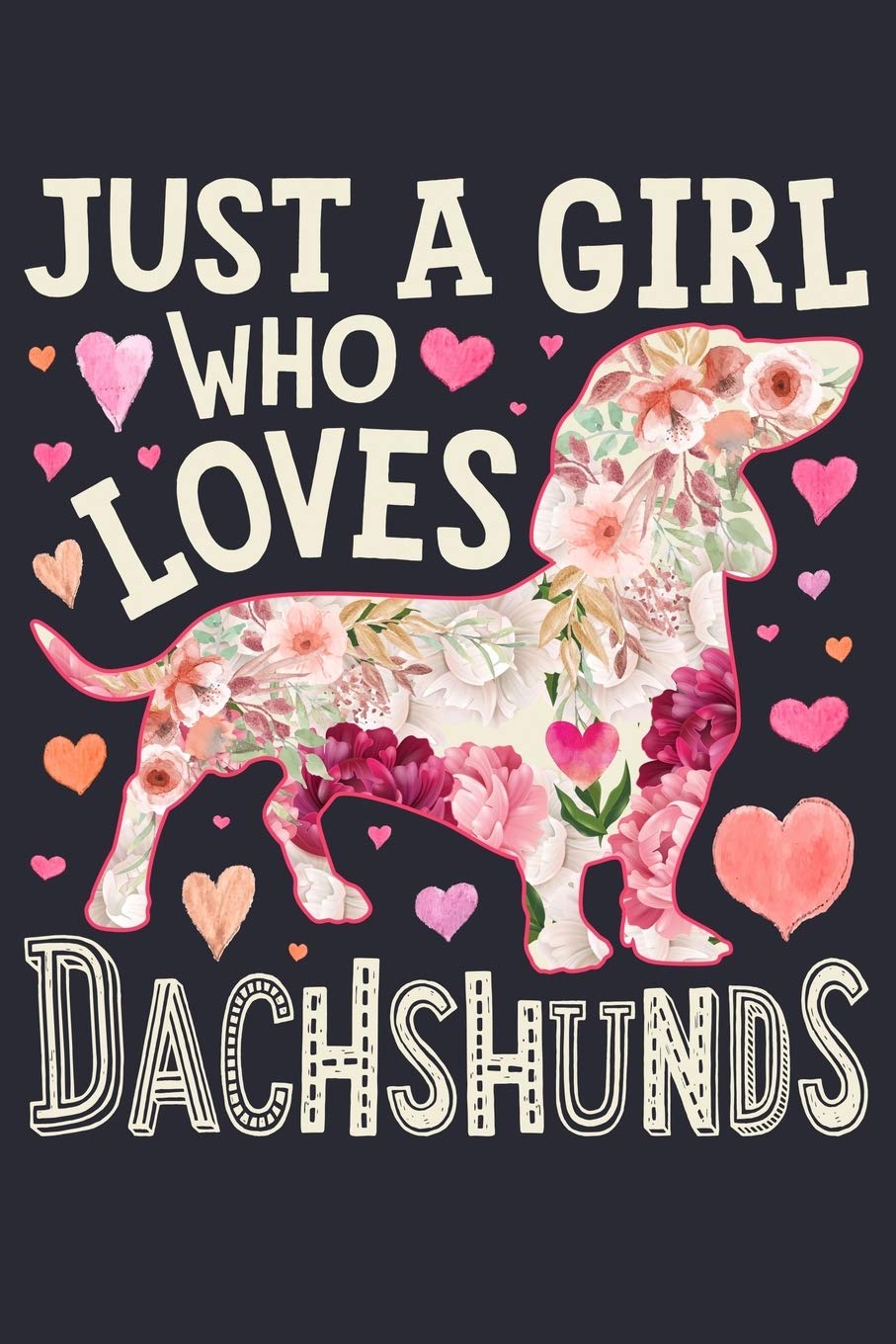 Just a Girl Who Loves Dachshunds: Dachshund Dog Lined Notebook, Journal, Organizer, Diary, Composition Notebook, Gifts for Dog Lovers