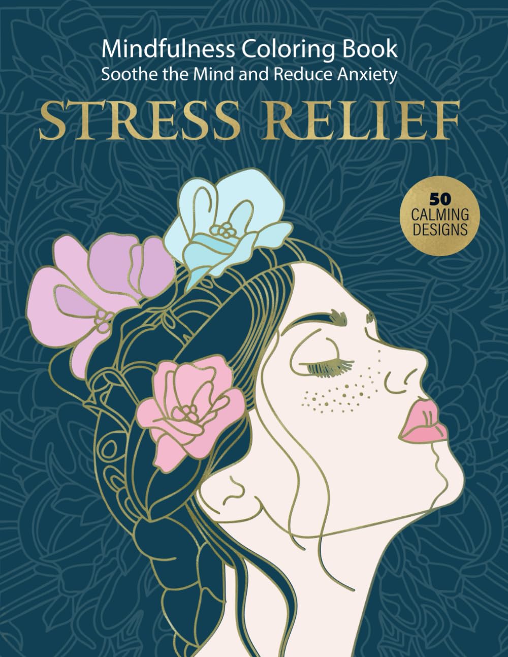 Stress Relief: Mindfulness Coloring Book - Soothe the Mind and Reduce Anxiety