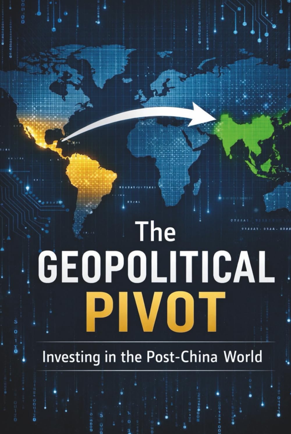 The Geopolitical Pivot: Investing in India’s Post-China World: Decoding the 'China Plus One' Strategy, India's Digital Stack Advantage, Nearshoring, and the New Architecture of Global Capital