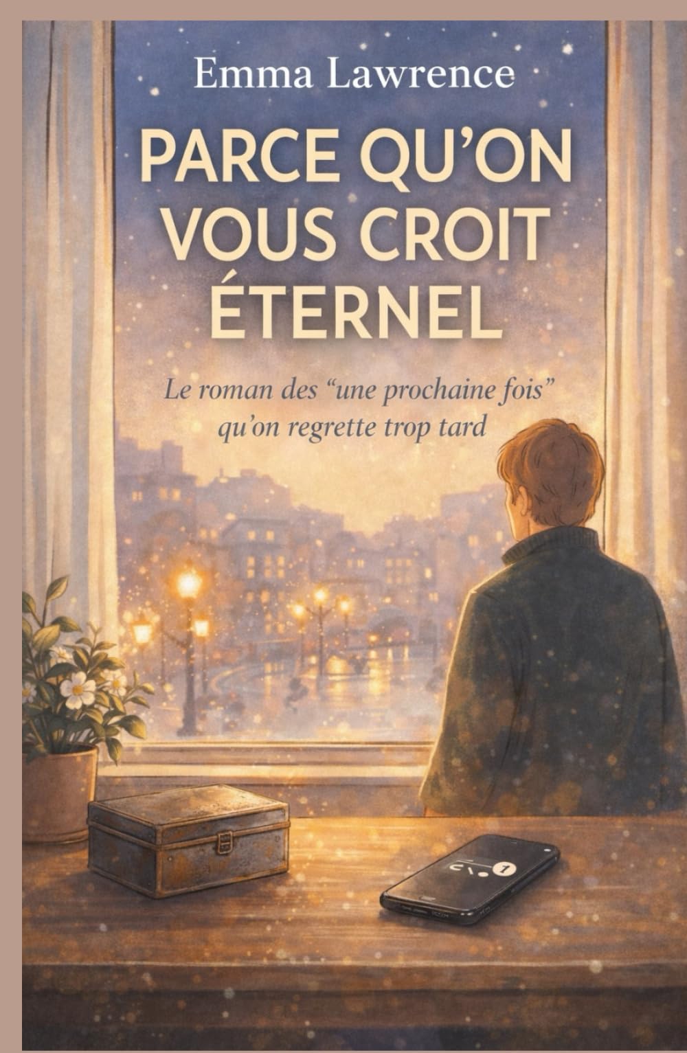 Parce qu’on vous croit éternel: Le roman des « une prochaine fois » qu’on regrette trop tard