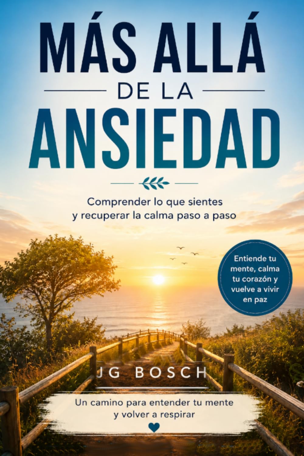 MAS ALLÁ DE LA ANSIEDAD: Comprender lo que sientes y recuperar la calma paso a paso (Entender lo que sientes)