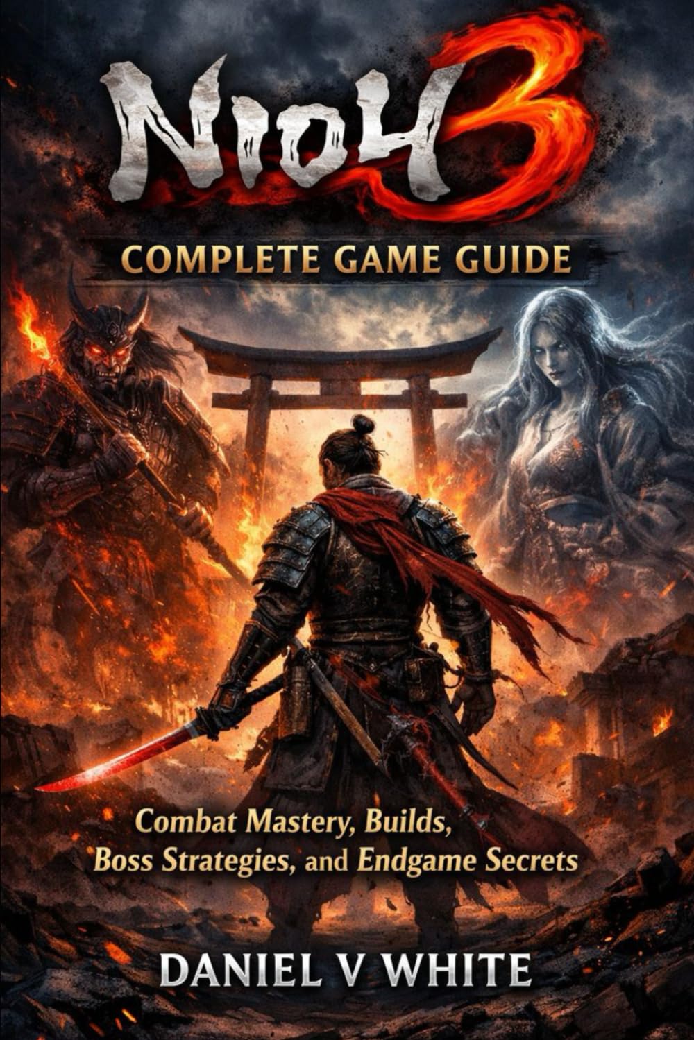 Nioh 3 Complete Game Guide: Combat Mastery, Builds, Boss Strategies, and Endgame Secrets