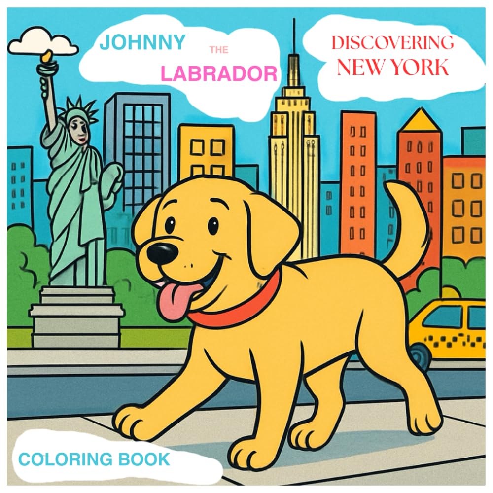 Johnny The Labrador. Discovering New York: A Coloring book (JOHNNY THE LABRADOR The Adventure Series)
