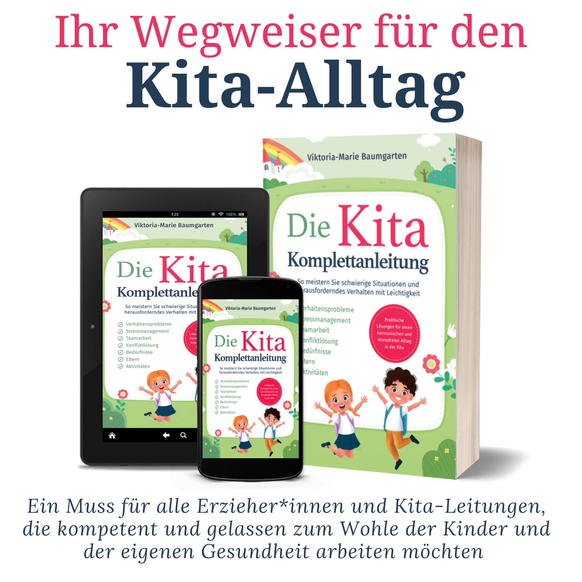 Die Kita-Komplettanleitung: Praktische Lösungen für einen harmonischen und stressfreien Alltag in der Kita. So meistern Sie schwierige Situationen und herausforderndes Verhalten mit Leichtigkeit