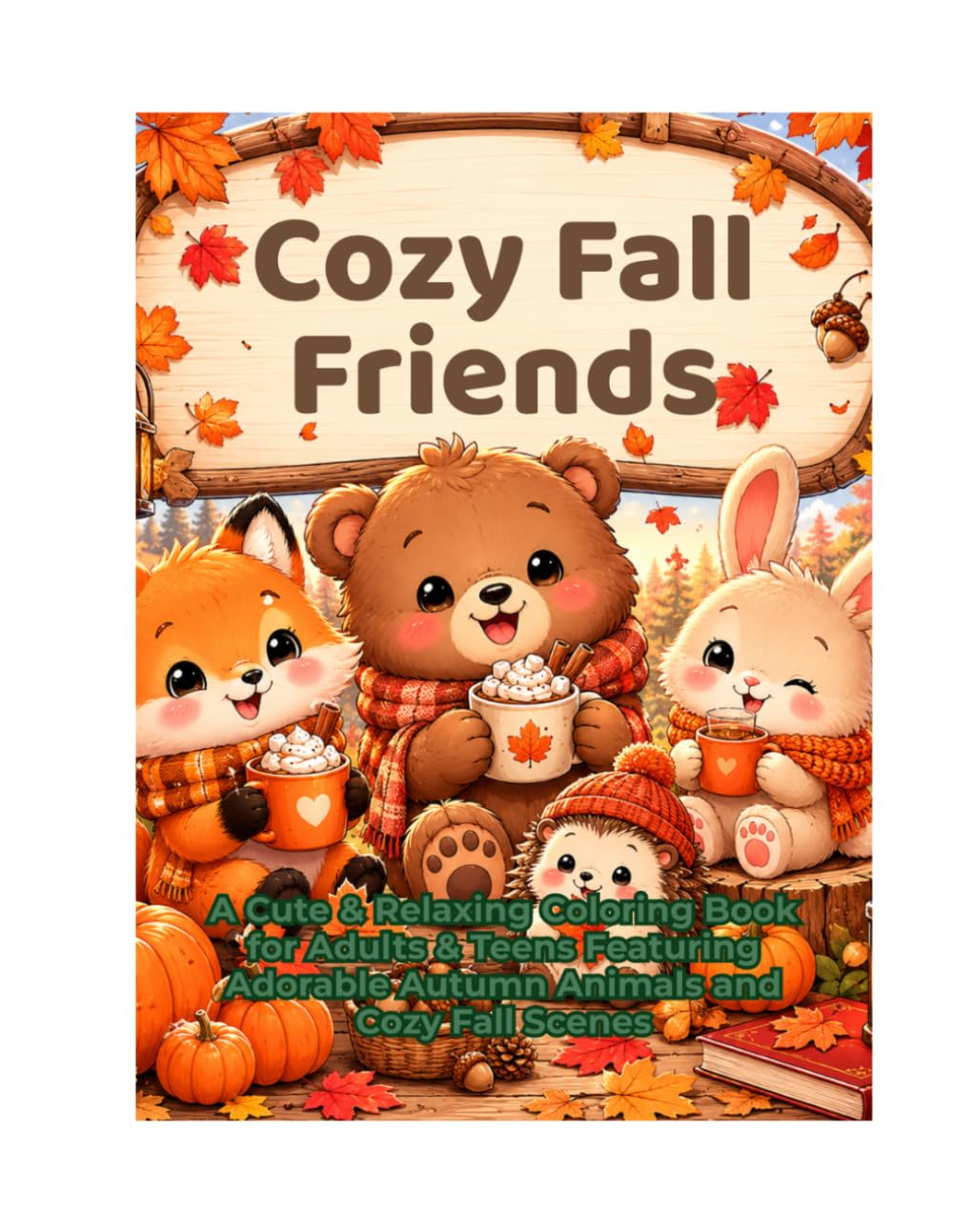 Cozy Fall Friends: A Cute & Relaxing Coloring Book for Adults & Teens Featuring Adorable Autumn Animals and Cozy Fall Scenes