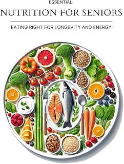 Essential Nutrition for Seniors : Eating Right for Longevity and Energy (Longevity Secrets)