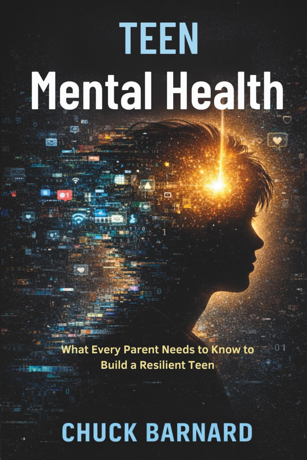Teen Mental Health: What Every Parent Needs to Know to Build a Resilient Teen