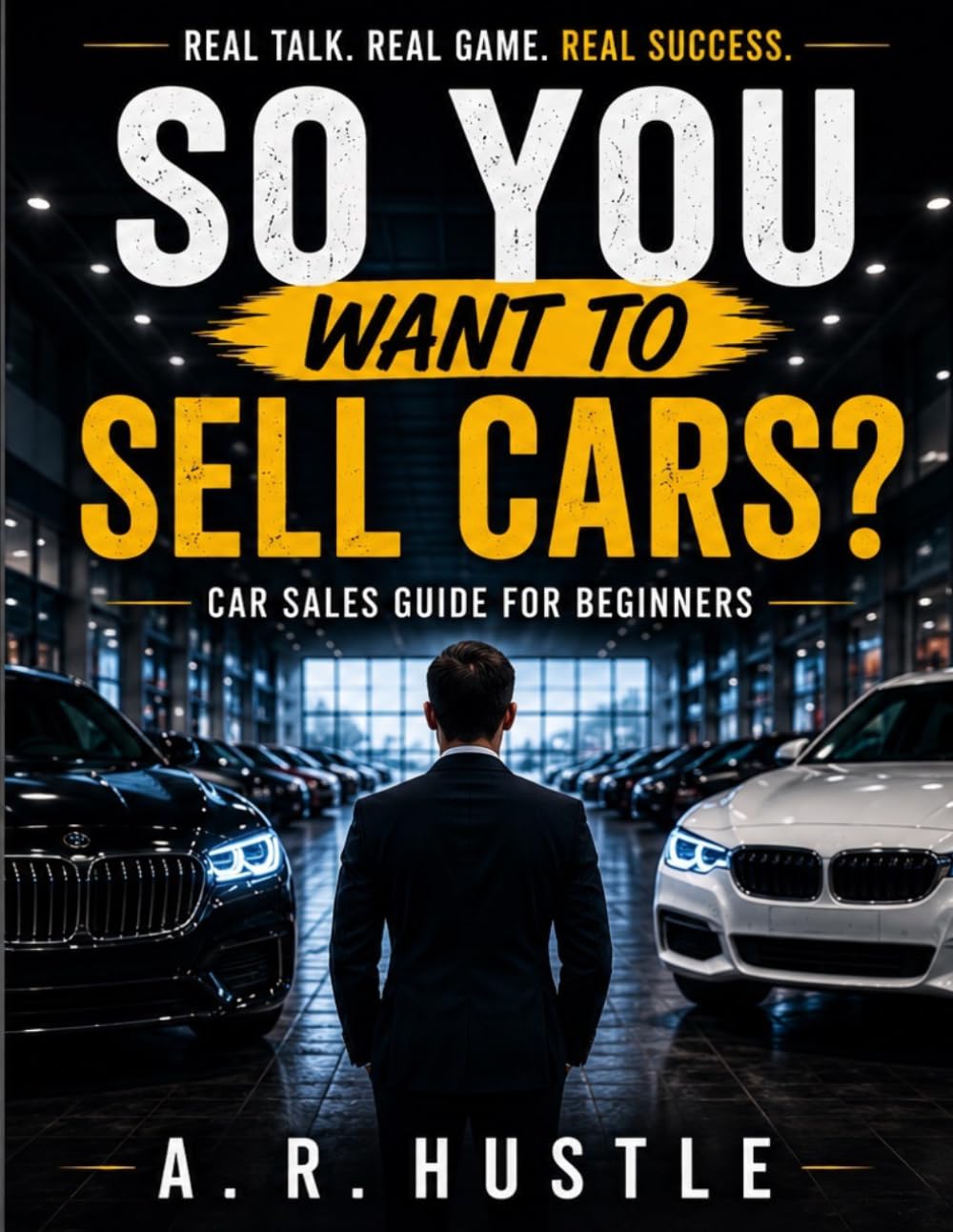 Car Sales Guide for Beginners: The Emotional Psychology of Selling Cars (Diary of a Car Salesman)