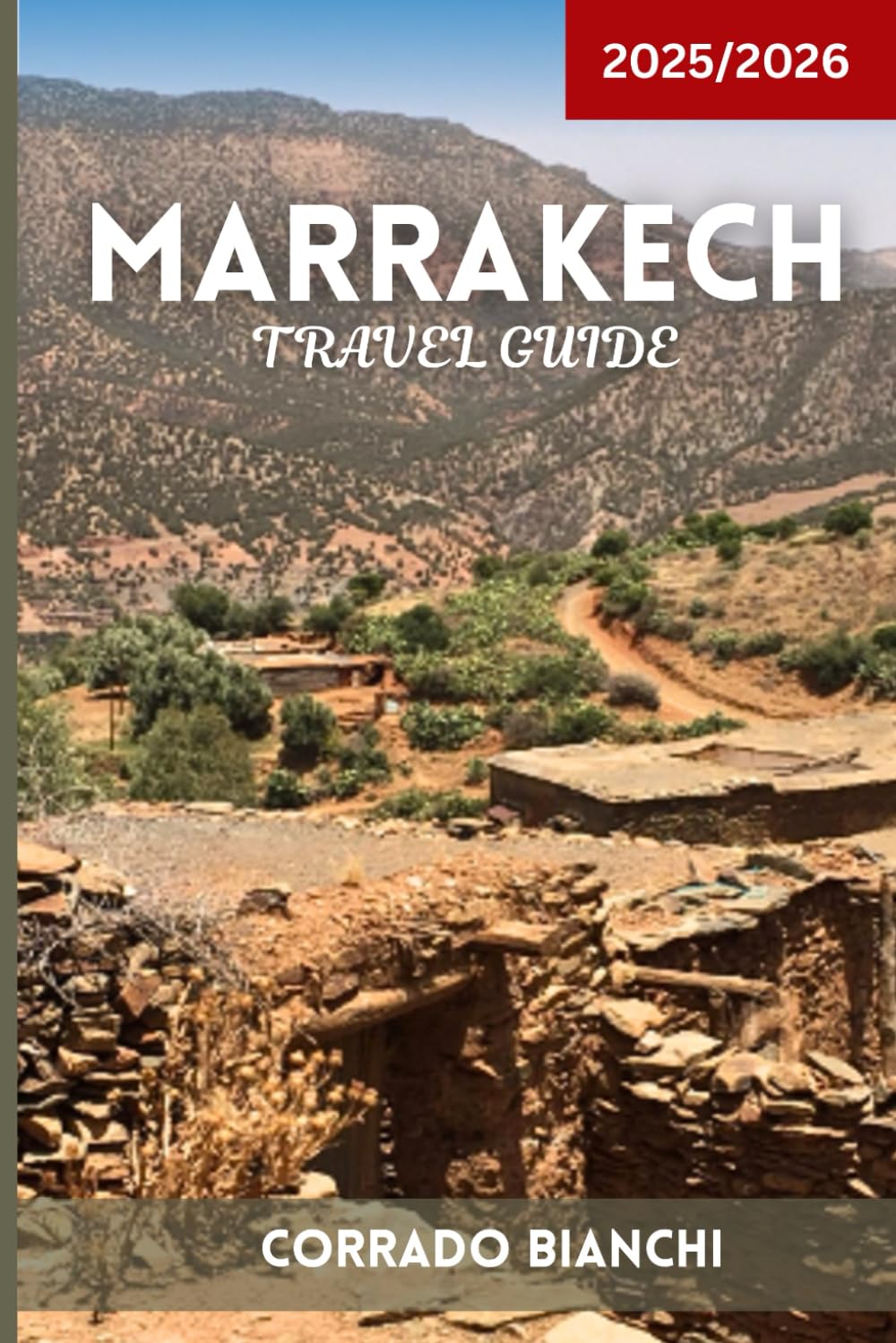 Marrakech Travel Guide 2025/2026: Souks, Palaces, Street Food, Hammams & Desert Adventures