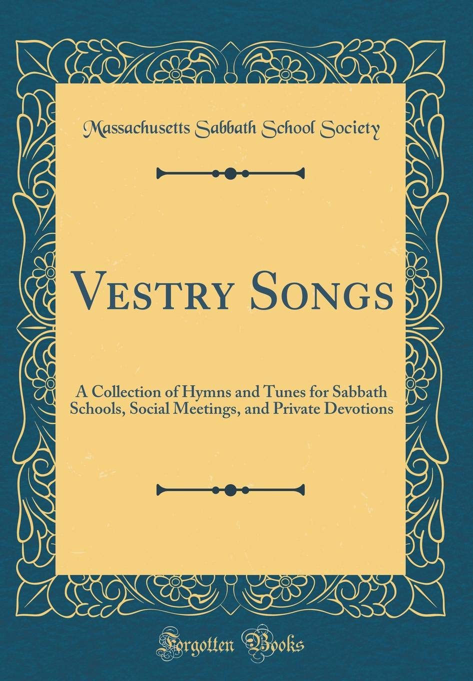 Vestry Songs: A Collection of Hymns and Tunes for Sabbath Schools, Social Meetings, and Private Devotions (Classic Reprint)