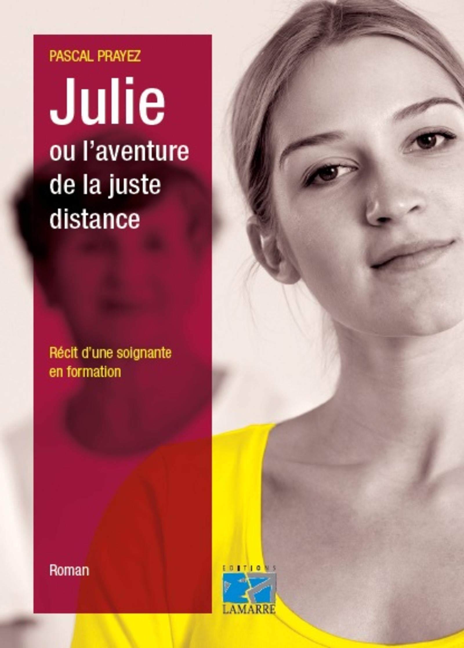 Julie Ou L Aventure De La Juste Distance Amazon.fr - Julie ou l'aventure de la juste distance: Récit d'une soignante  en formation. - Prayez, Pascal - Livres