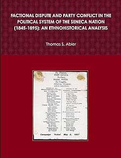FACTIONAL DISPUTE AND PARTY CONFLICT IN THE POLITICAL SYSTEM OF THE SENECA NATION (1845-1895): AN ETHNOHISTORICAL ANALYSIS