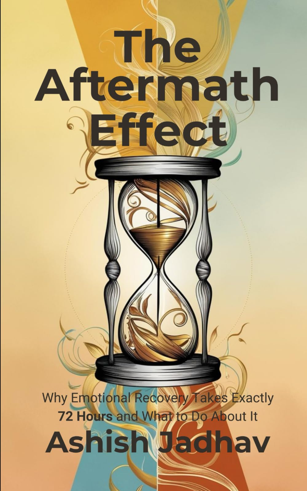The Aftermath Effect: Why Emotional Recovery Takes Exactly 72 Hours and What to Do About It: Master Your Emotional Well-being in Just 3 Days: A Step-by-Step Guide to Transform Stress into Strength