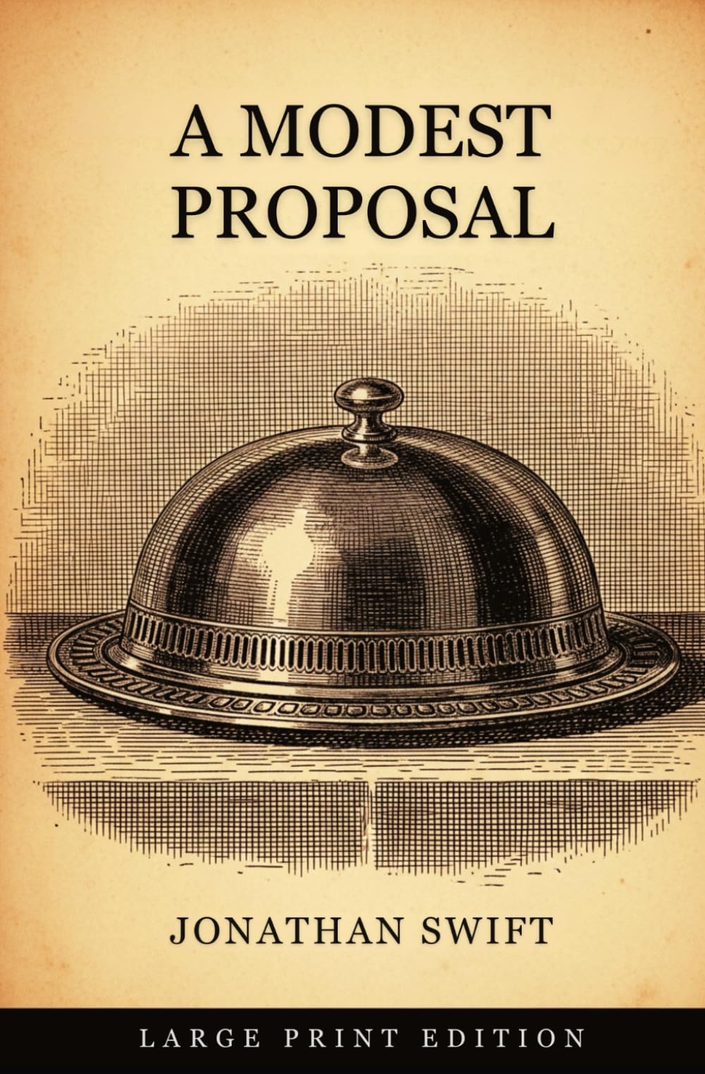 A Modest Proposal: For Preventing The Children of Poor People In Ireland, From Being a Burden on Their Parents or Country, And For Making Them Beneficial To The Publick