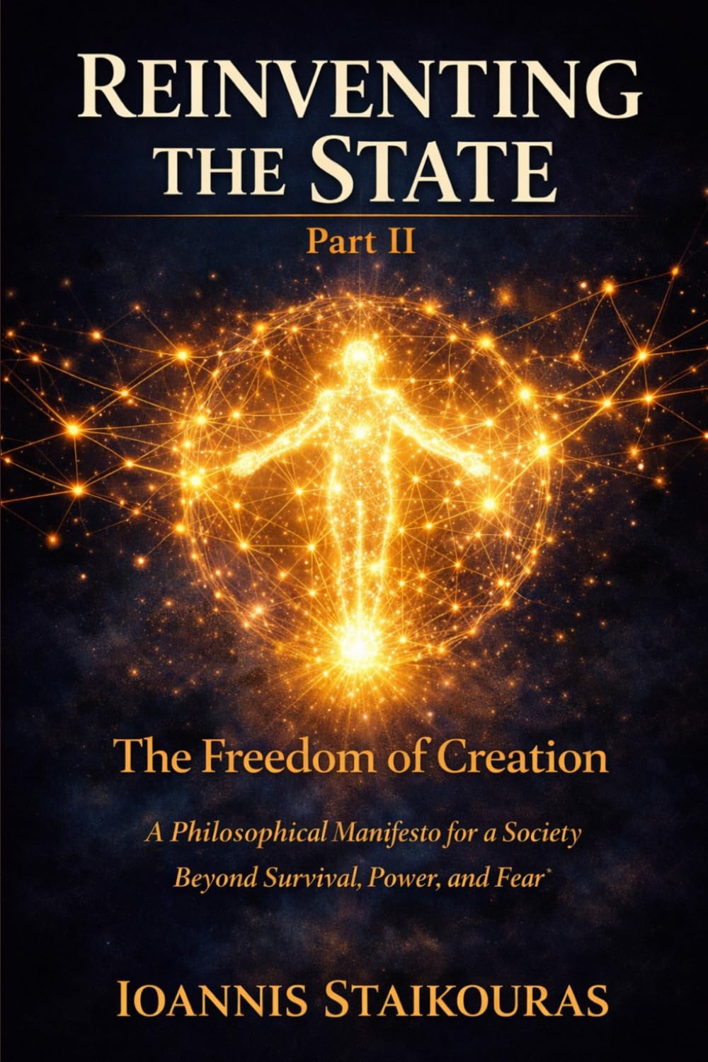 Reinventing the State: The Freedom of Creation: A philosophical manifesto for a society beyond survival, power, and fear: 3 (Future Systems Series)