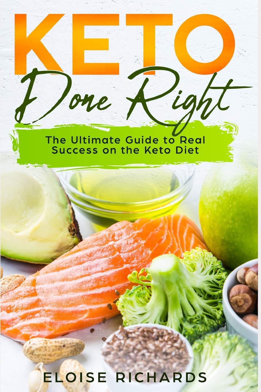 Keto Done Right: The Ultimate Guide to Real Success on the Keto Diet