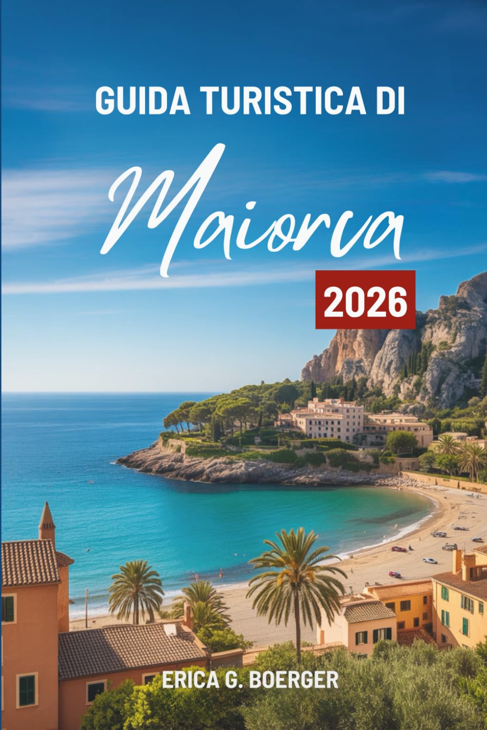 GUIDA TURISTICA DI Maiorca 2026: Alla scoperta del cuore dell'isola mediterranea della Spagna