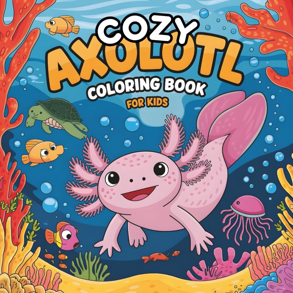 Cozy Axolotl Coloring Book for Kids: Cute and Easy Coloring Pages with Funny Axolotls for Boys and Girls (Cozy Coloring Books)