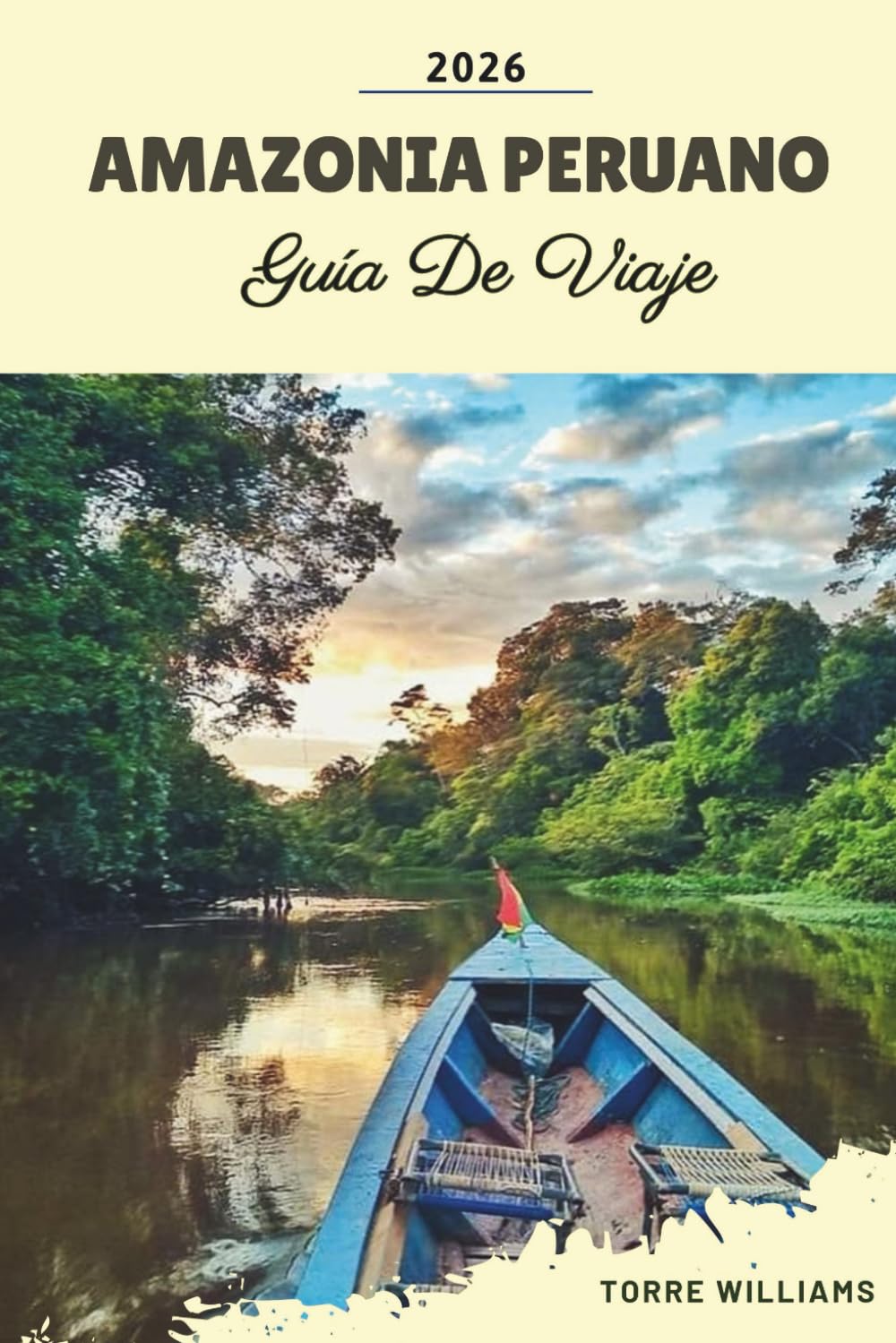 GUÍA DE VIAJE AMAZONIA PERUANO 2026: Lodges en la selva tropical, encuentros con la fauna, cruceros por el río Amazonas, culturas indígenas y aventuras en la selva