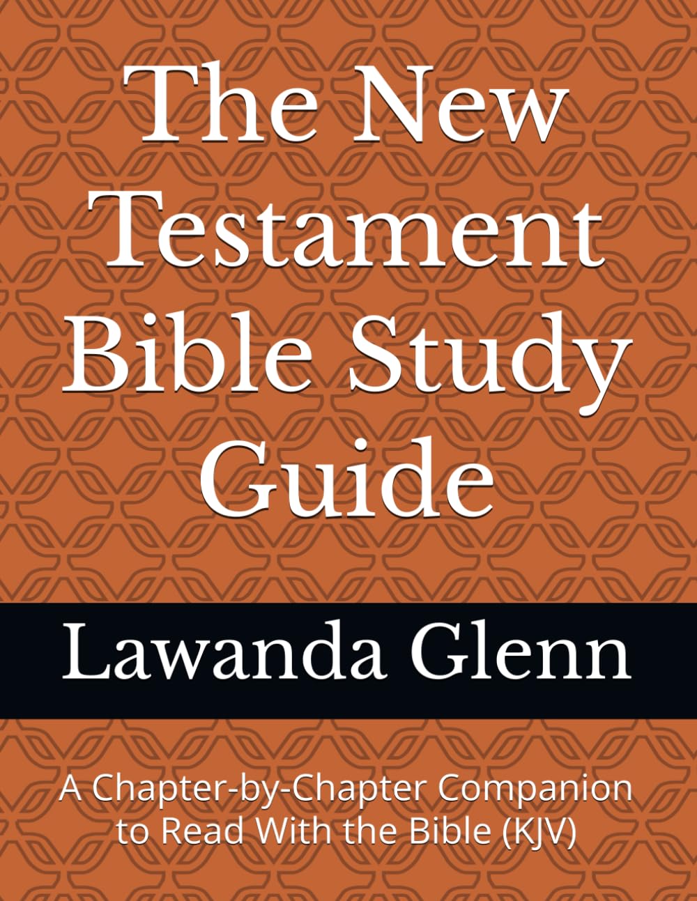 The New Testament Bible Study Guide: A Chapter-by-Chapter Companion to Read With the Bible (KJV)