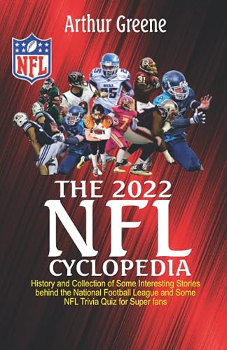 The 2022 NFL Cyclopedia: History and collection of some interesting stories behind the National Football League and Some NFL Trivia Quiz for Super fans