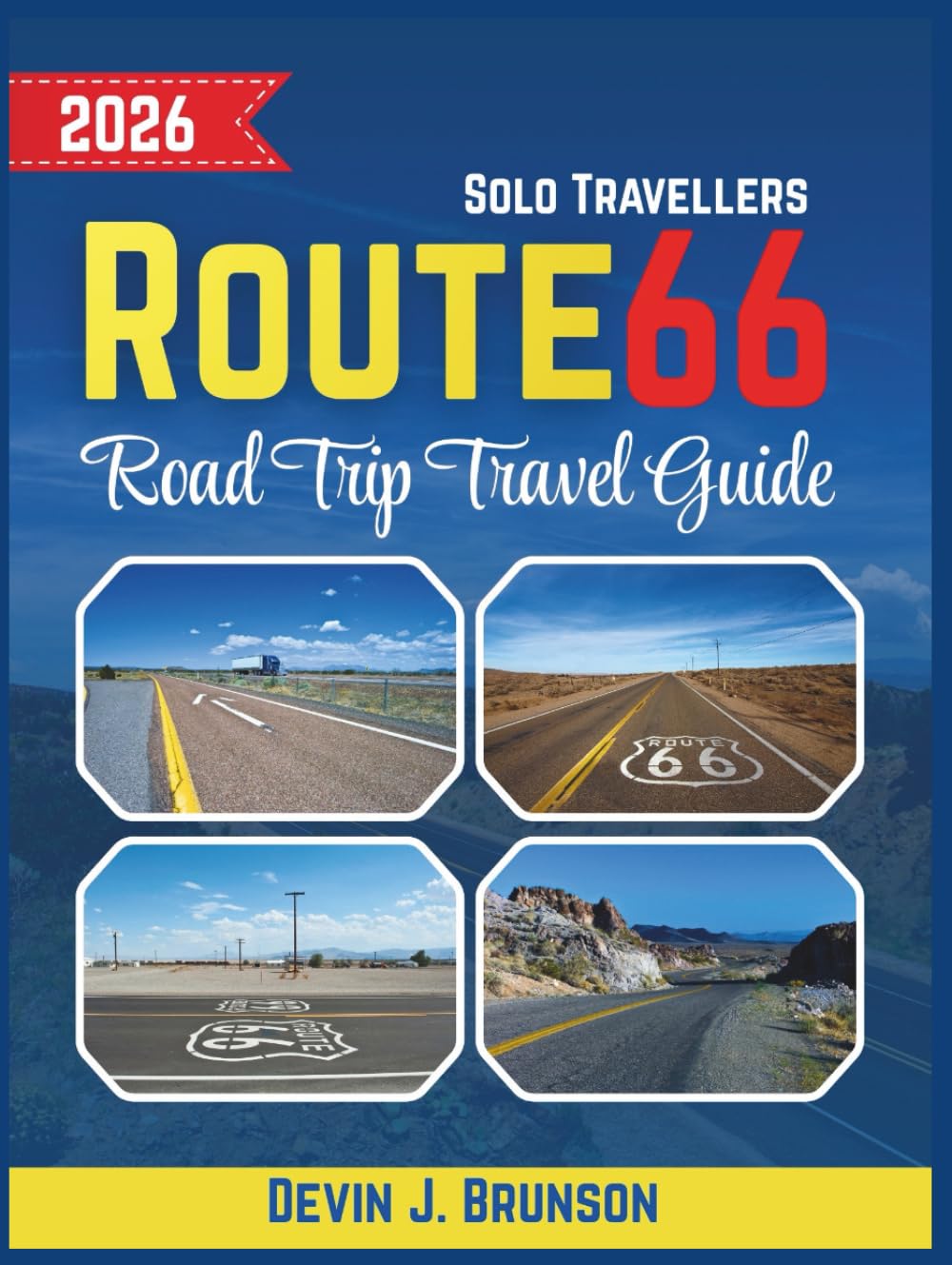 Route 66 Road Trip Travel Guide 2026 for Solo Travellers: Freedom on the open Mother-Road - Detailed directions, hidden gems and self-guided exploration for one [With Full Color Images and Maps]