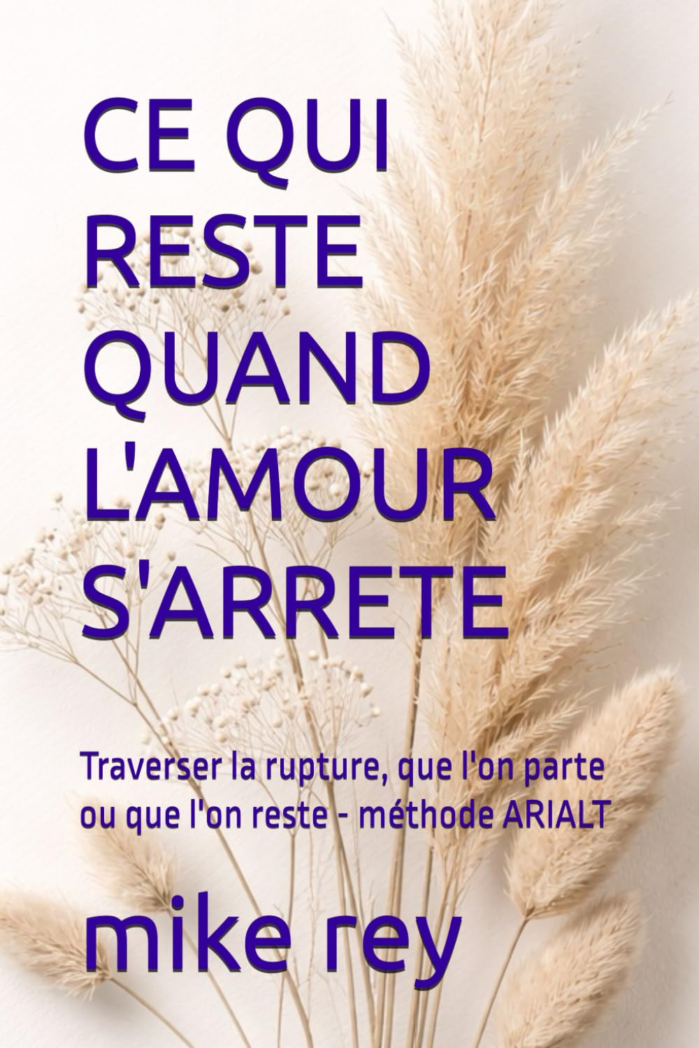 CE QUI RESTE QUAND L'AMOUR S'ARRETE: Traverser la rupture, que l'on parte ou que l'on reste - méthode ARIALT