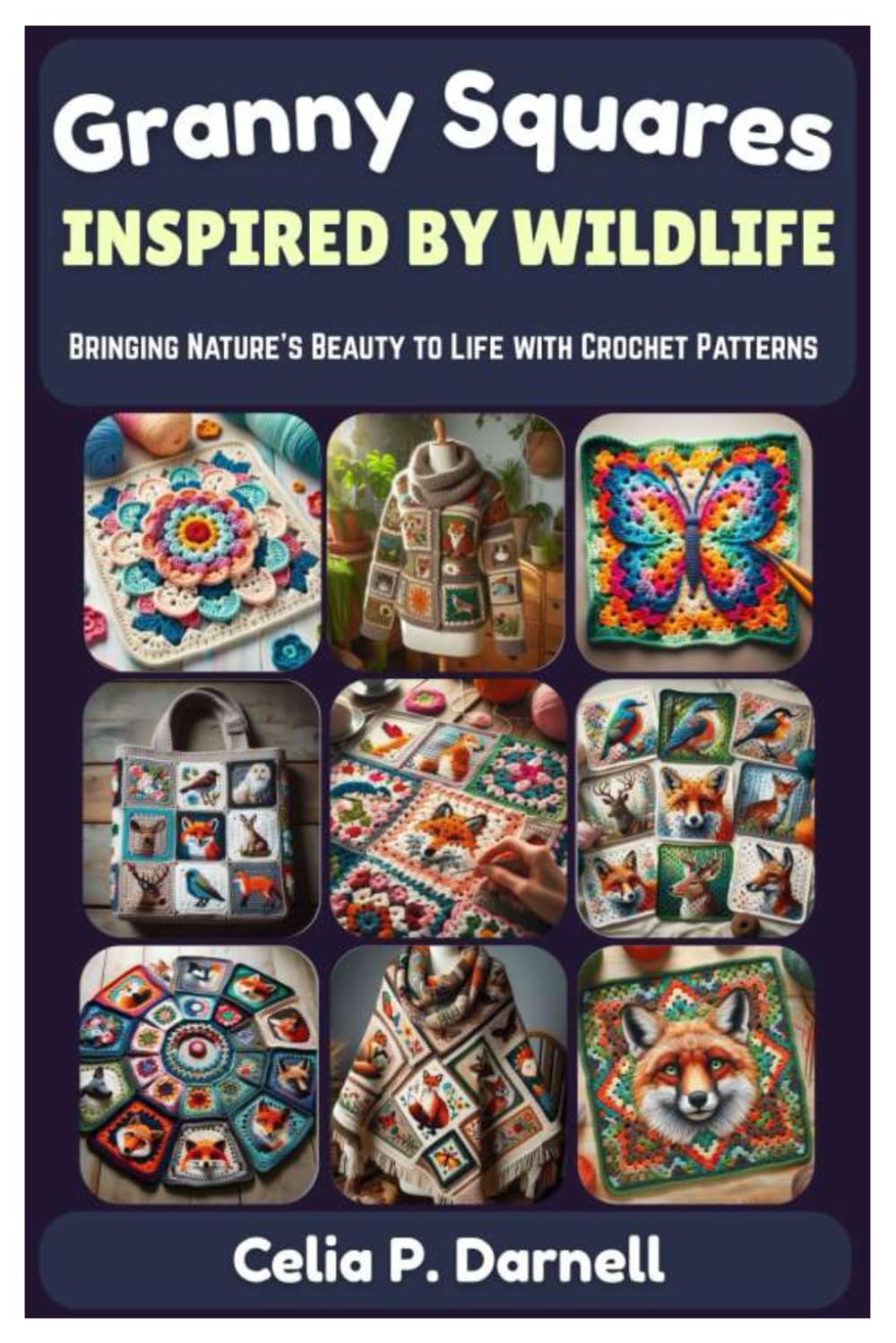 GRANNY SQUARES INSPIRED BY WILDLIFE: Bringing Nature’s Beauty to Life with Crochet Patterns