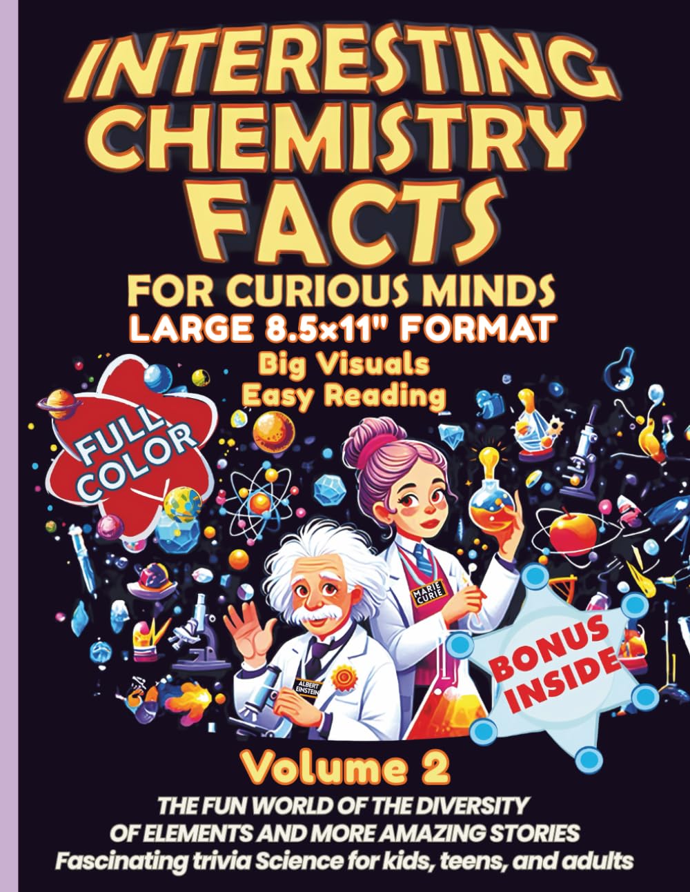 Interesting Chemistry Facts for Curious Minds VOLUME 2: THE FUN WORLD OF THE DIVERSITY OF ELEMENTS AND MORE AMAZING STORIES - Fascinating trivia ... the periodic table with daily applications)