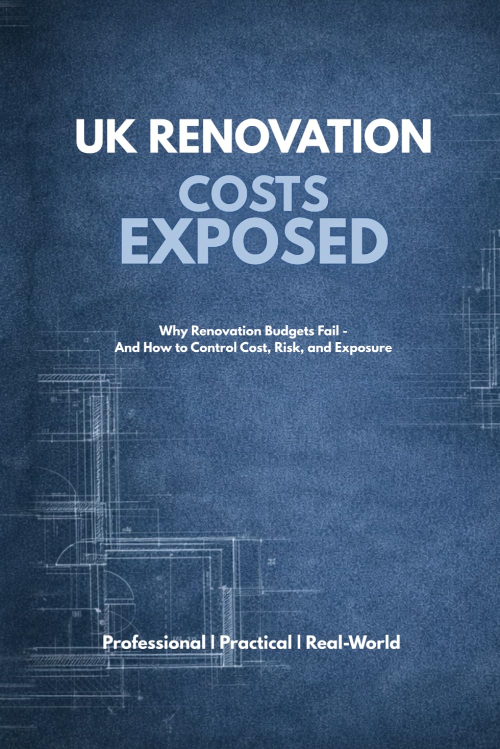 UK Renovation Costs Exposed: Why Renovation Budgets Fail — And How to Control Cost, Risk, and Exposure