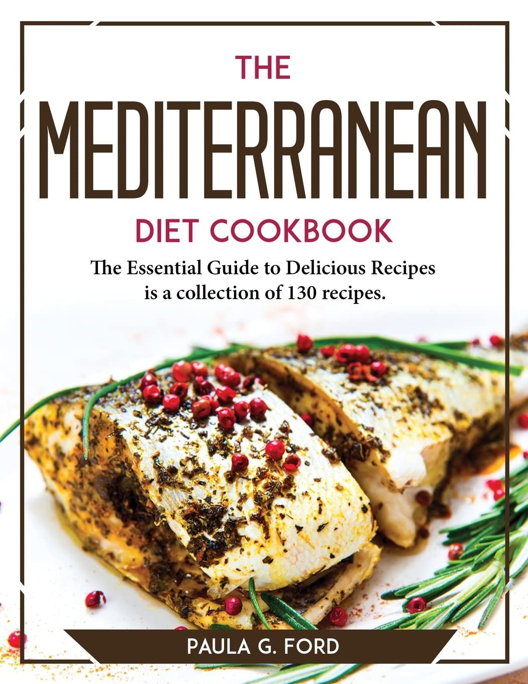 The Mediterranean Diet Cookbook: The Essential Guide to Delicious Recipes is a collection of 130 recipes.