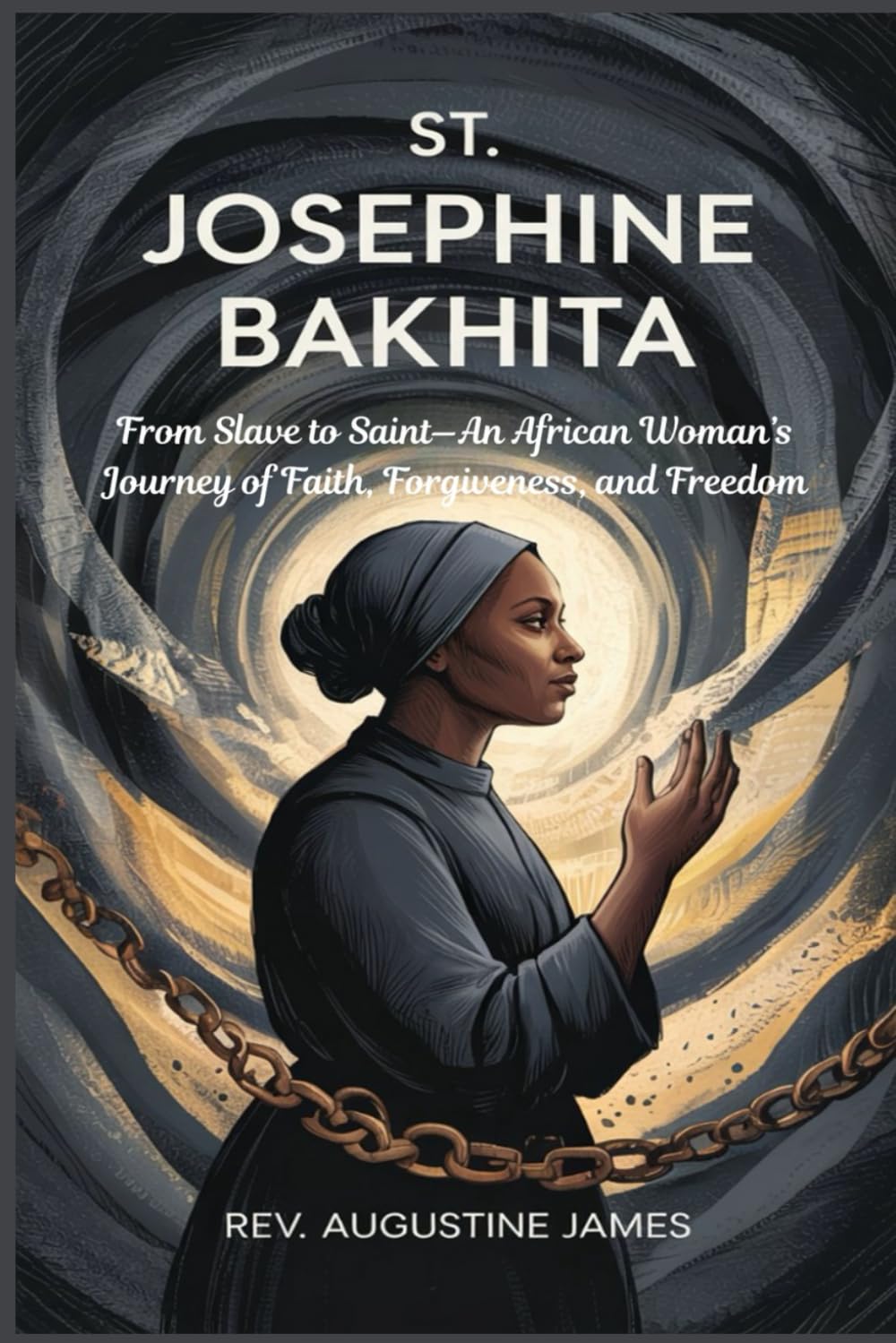 ST. JOSEPHINE BAKHITA: From Slave to Saint—An African Woman’s Journey of Faith, Forgiveness, and Freedom