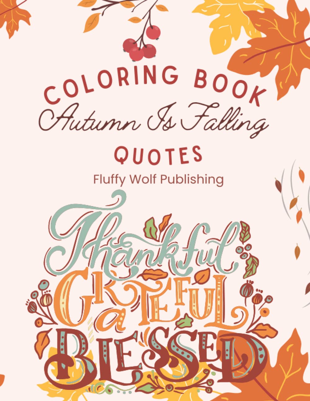 Thankful Grateful Blessed Autumn Is Falling Quotes Coloring Book: 24 Autumn Is Falling Quotes Coloring Pages | Quotes and Sayings Coloring Book For ... Autumn Coloring Book | Relaxing Autumn Quotes