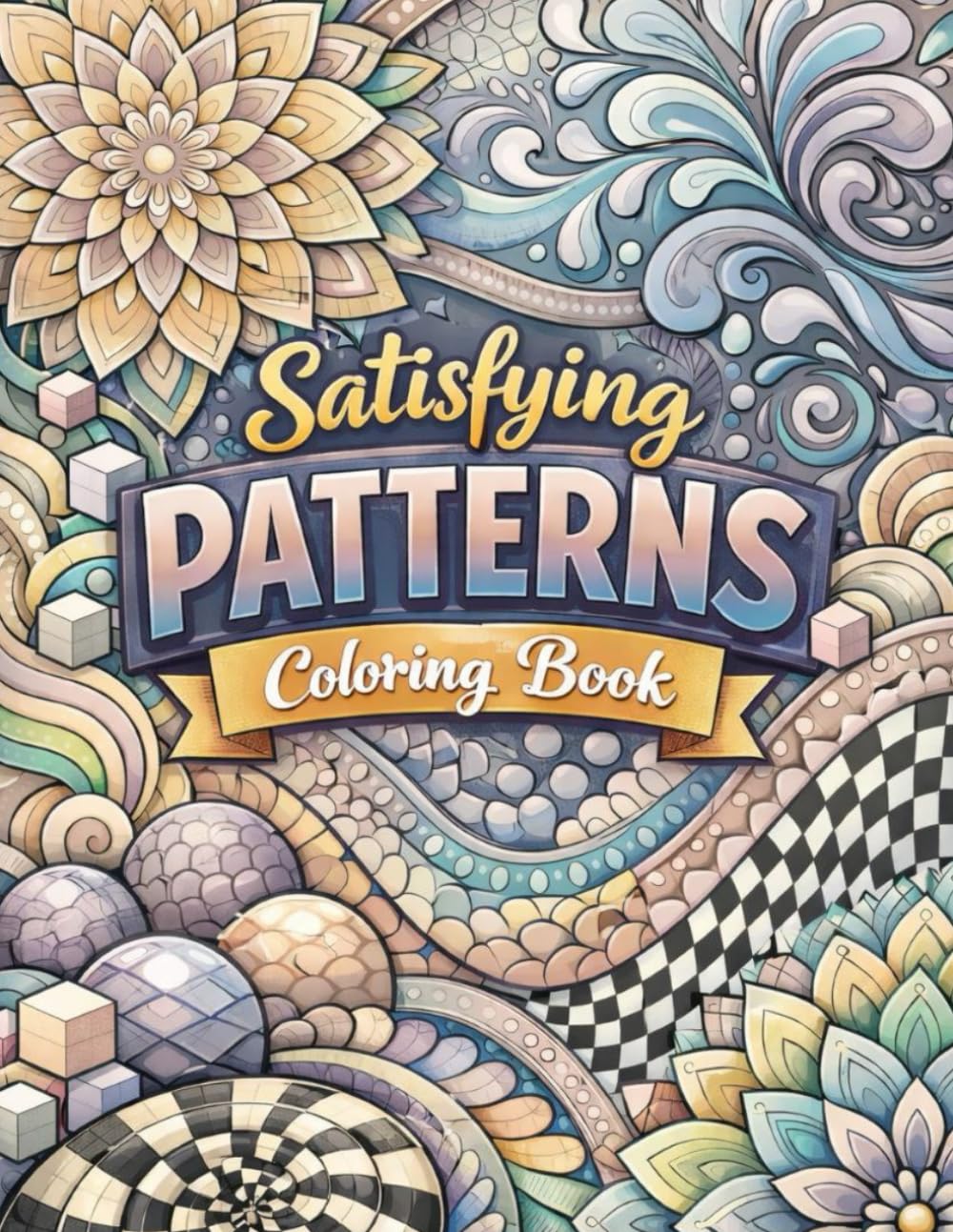 Satisfying Patterns Coloring Book: Relax, color, and enjoy peaceful moments Soothing patterns designed to calm your mind and inspire creativity