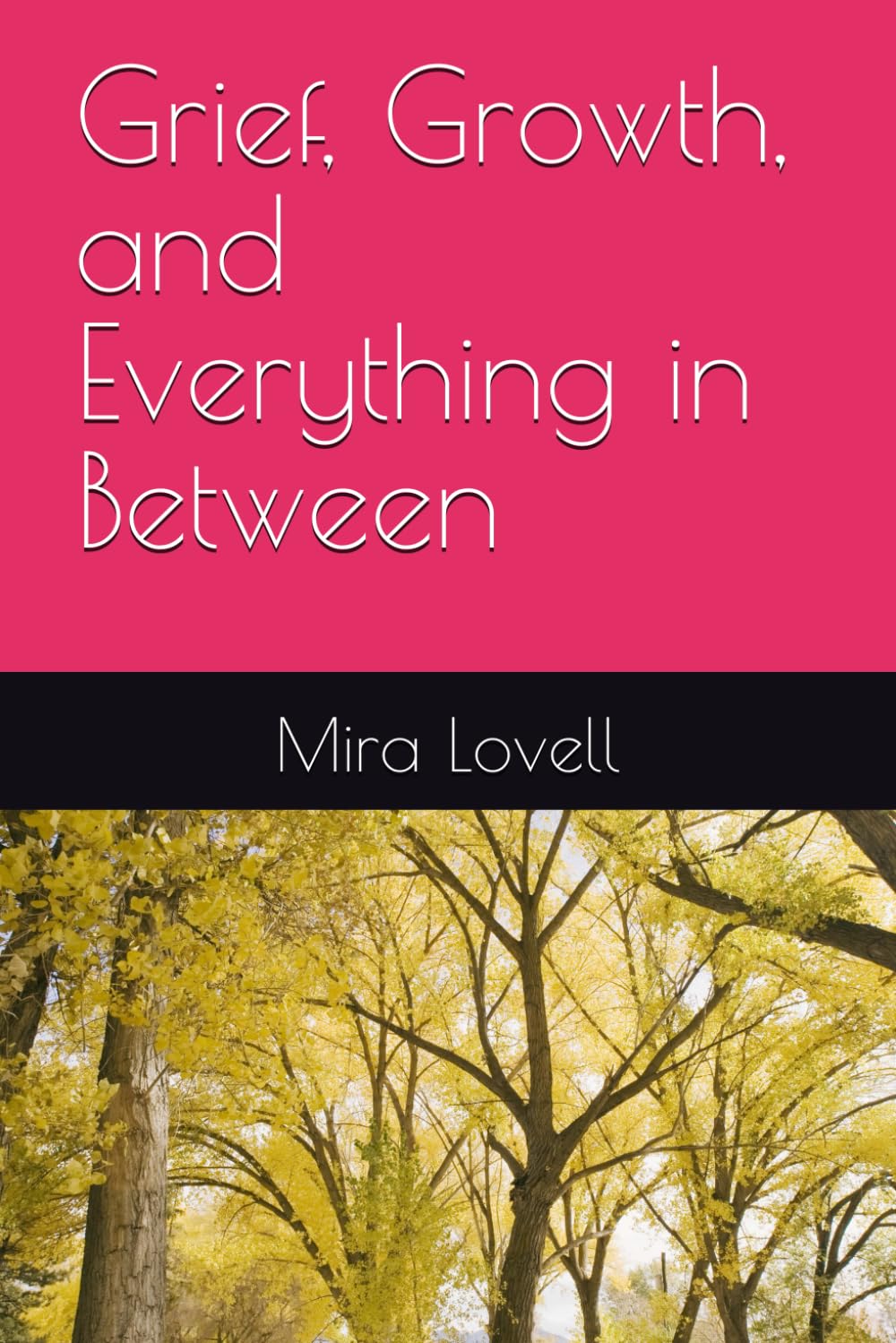 Grief, Growth, and Everything in Between: by Mira Lovell