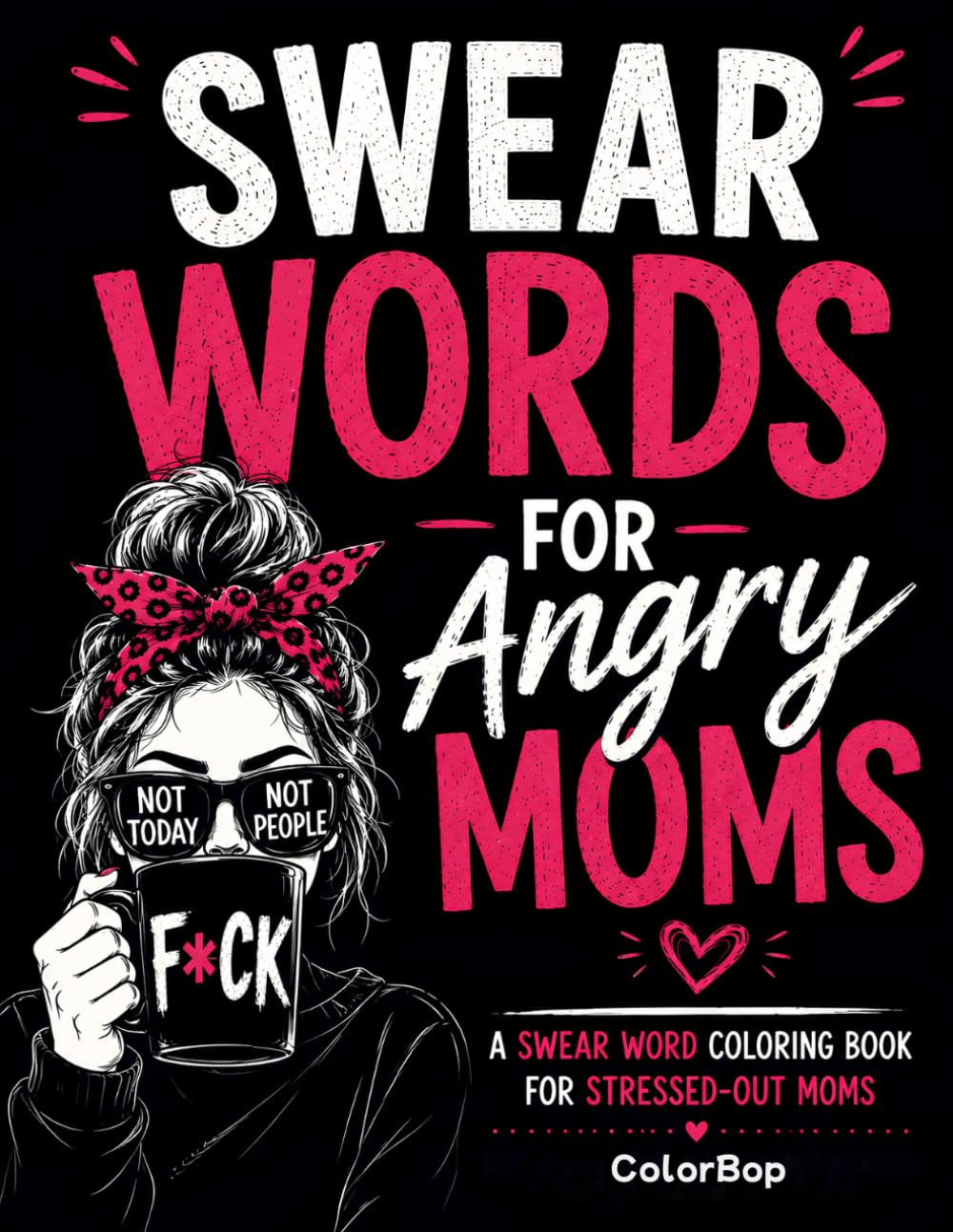 Swear Words for Angry Moms: A Swear Word Coloring Book for Stressed-Out Moms | Funny Relaxation Designs, Cuss Words, Sarcastic Quotes & Hilariously Relatable Mom-Life Humor