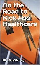 On the Road to Kick Ass Healthcare