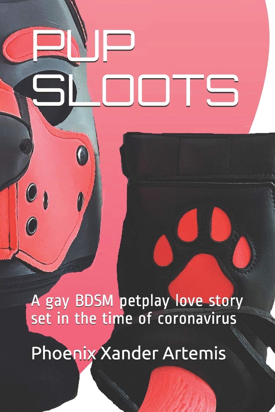 PUP SLOOTS: A gay BDSM petplay love story set in the time of coronavirus: 1
