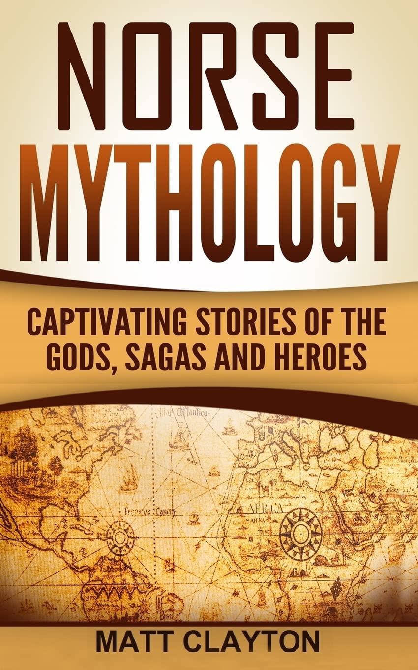 Norse Mythology: Captivating Stories of the Gods, Sagas and Heroes