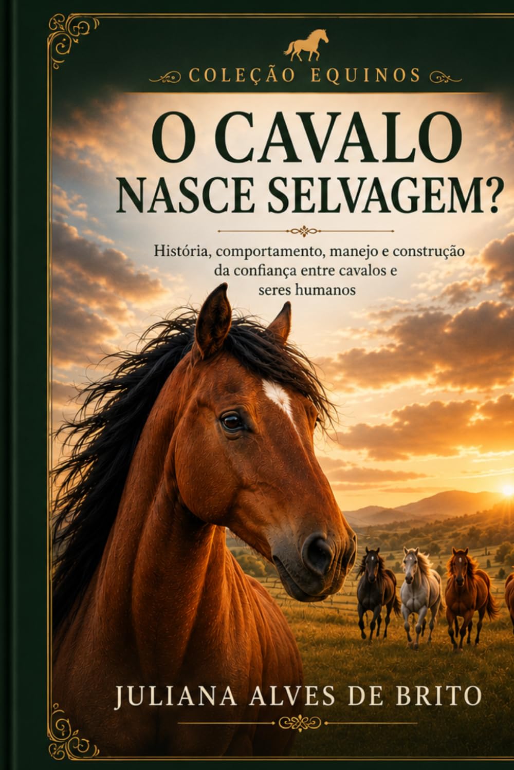 O Cavalo Nasce Selvagem?: História, comportamento, manejo e construção da confiança entre cavalos e seres humanos (Coleção Equinos)