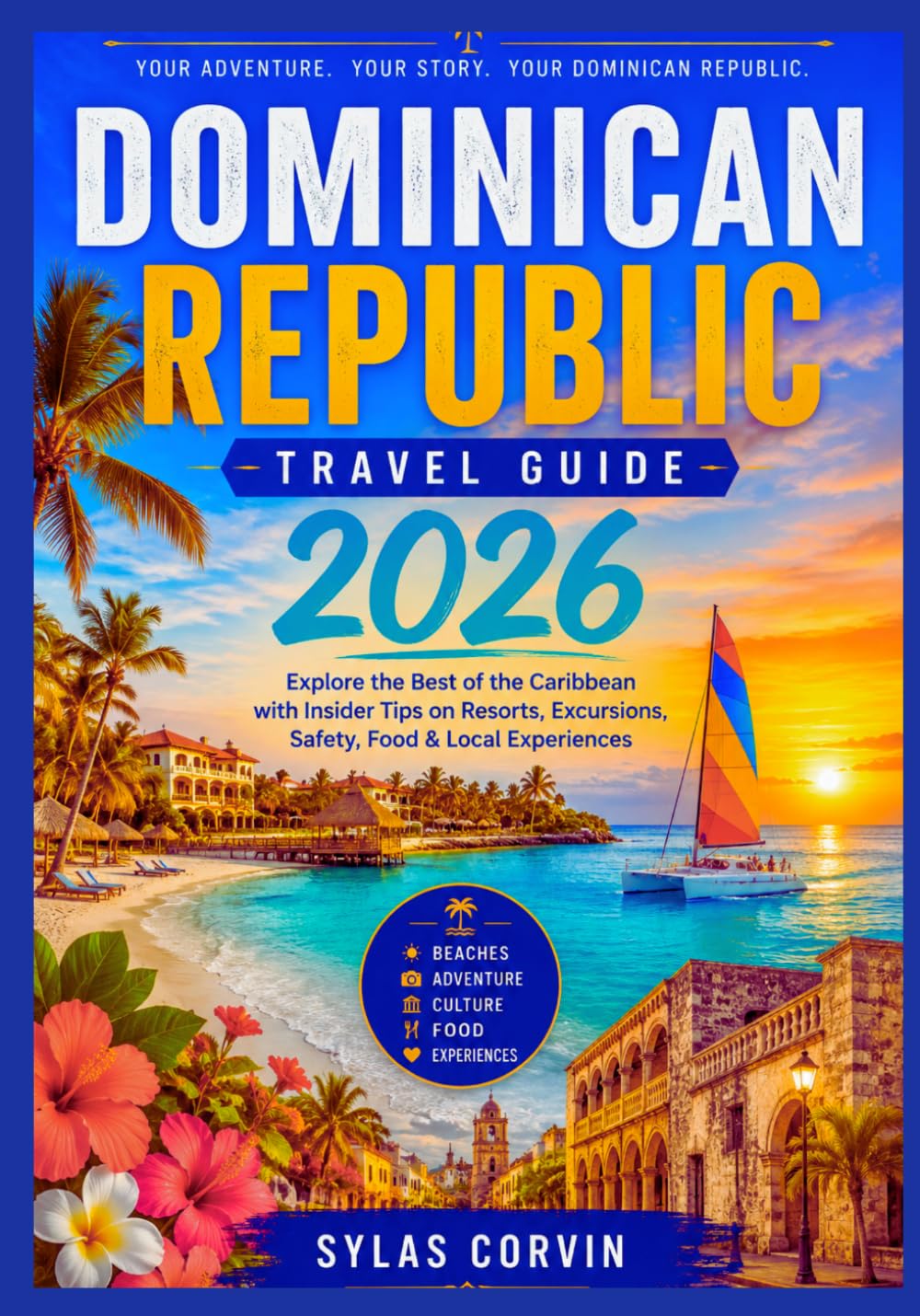 Dominican Republic Travel Guide 2026: Explore the Best of the Caribbean with Insider Tips on Resorts, Excursions, Safety, Food & Local Experiences