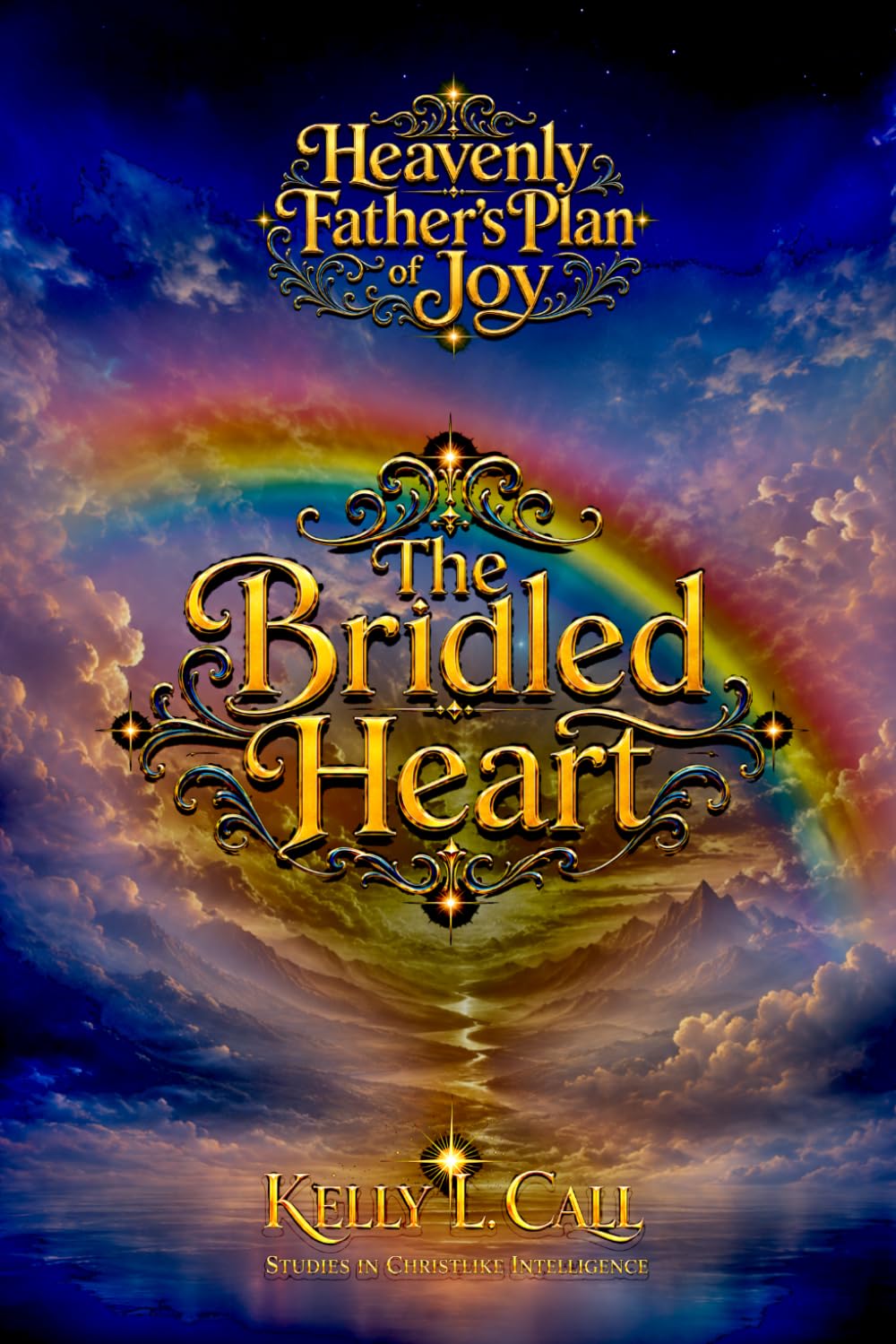 The Bridled Heart: Desire, Appetite, Lust, Greed, and the Restoration of Holy Hunger (How to Optimize Christlike Emotional and Spiritual Intelligence)
