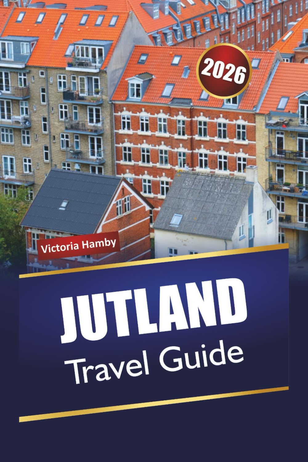JUTLAND TRAVEL GUIDE 2026: Explore Denmark's Hidden Gems, Top Attractions, Local Food, Culture, and Scenic Drives for a Nordic Adventure