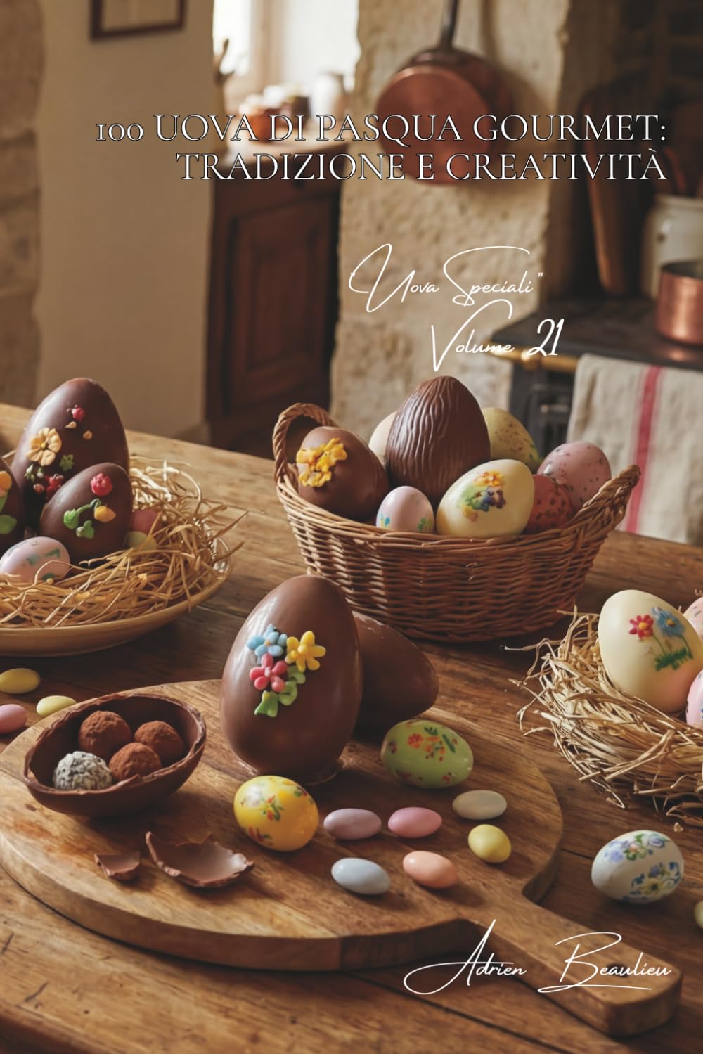 100 uova di Pasqua gourmet: tradizione e creatività: Cioccolato, zucchero, colori... festeggia la Pasqua come in Francia. (SERIE UOVA (25 libri) - Sottoserie "Uova Speciali" (5 libri))