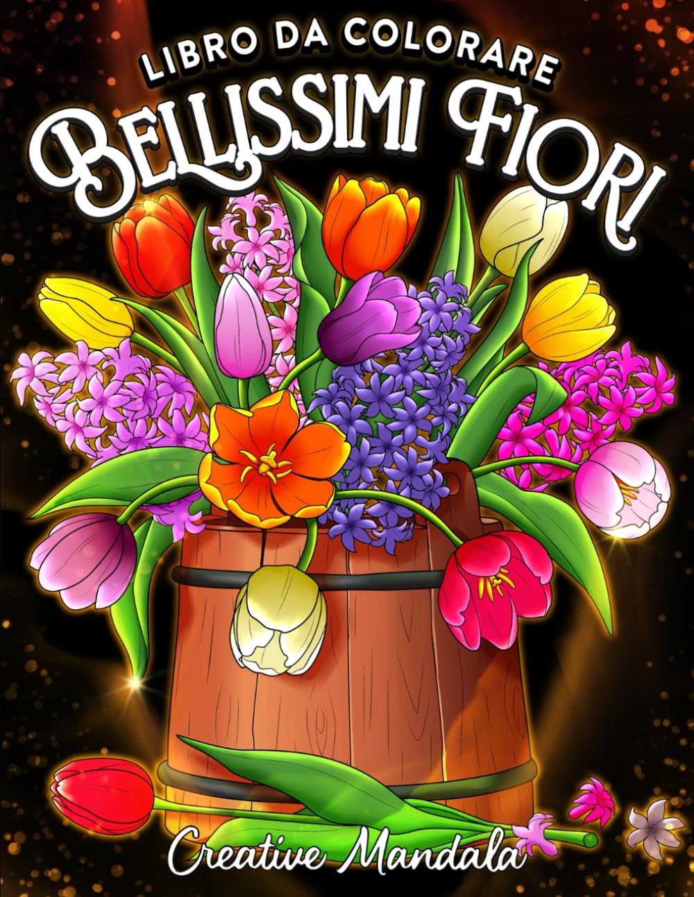 Bellissimi Fiori: Libro da Colorare per Adulti con Motivi Floreali, Mazzi di Fiori e Decorazioni
