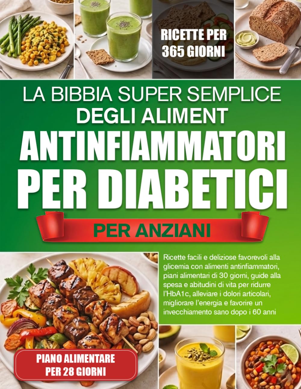 LA BIBBIA SUPER SEMPLICE DEGLI ALIMENTI ANTINFIAMMATORI PER DIABETICI PER ANZIANI: Ricette facili e deliziose favorevoli alla glicemia con alimenti ... e abitudini di vita per ridurre l’Hb.....